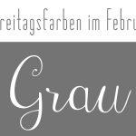 #freitagsfarben im Februar - Grau